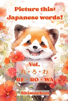 Paperback Picture this: Japanese words! Vol. れ・ろ・わ - RE・RO・WA: For Absolute Beginners: A Visual Guide to Japane Book