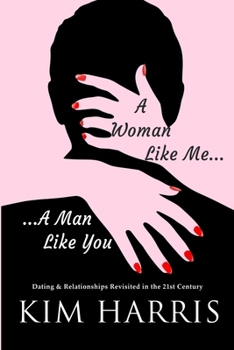 Paperback A Woman Like Me...A Man Like You: Dating & Relationships Revisited in the 21st Century Book