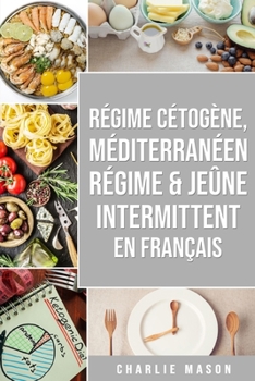 Paperback Régime Cétogène, Méditerranéen Régime & Jeûne Intermittent En Français [French] Book