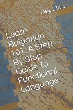 Paperback Learn Bulgarian 101: A Step By Step Guide To Functional Language Book