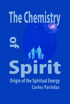 Paperback The Chemistry of Spirit: Origin of the Spiritual Energy Book