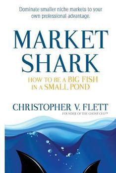 Paperback Market Shark: How to be a Big Fish in a Small Pond Book