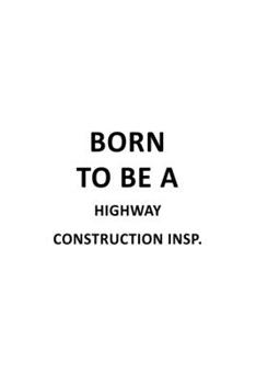 Paperback Born To Be A Highway Construction Insp.: Unique Highway Construction Insp. Notebook, Highway Construction Inspector Journal Gift, Diary, Doodle Gift o Book