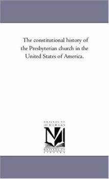 The constitutional history of the Presbyterian church in the United States of America.