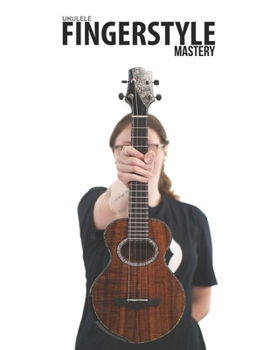 Paperback Ukulele Fingerstyle Mastery: Uke Like The Pros Book