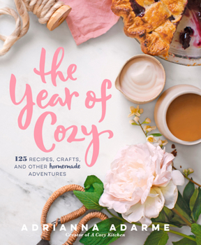 Hardcover The Year of Cozy: 125 Recipes, Crafts, and Other Homemade Adventures Book
