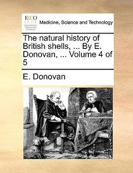 Paperback The natural history of British shells, ... By E. Donovan, ... Volume 4 of 5 Book
