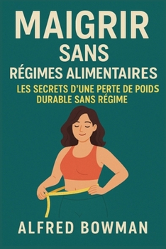 Paperback Maigrir sans régimes alimentaires: Les Secrets d'une Perte de Poids Durable Sans Régime [French] Book