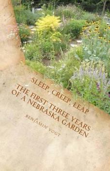 Paperback Sleep, Creep, Leap: The First Three Years of a Nebraska Garden Book