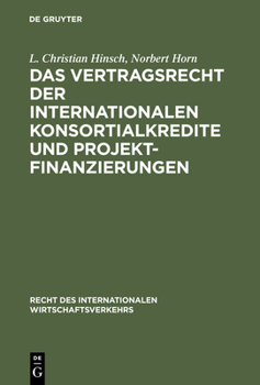 Das Vertragsrecht der internationalen Konsortialkredite und Projektfinanzierungen (Recht des internationalen Wirtschaftsverkehrs)