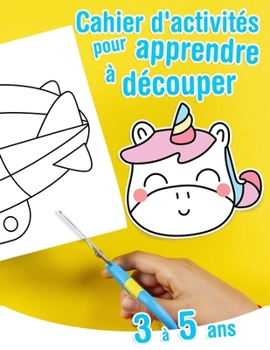 Paperback Cahier d'activités pour apprendre à découper - 3 à 5 ans: Exercices amusants pour apprendre à manipuler les ciseaux [French] Book