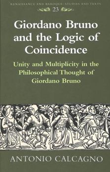 Hardcover Giordano Bruno and the Logic of Coincidence: Unity and Multiplicity in the Philosophical Thought of Giordano Bruno Book