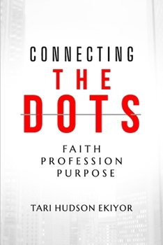Paperback Connecting the Dots: Faith, Profession, Purpose Book