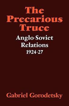 Paperback The Precarious Truce: Anglo-Soviet Relations 1924-27 Book