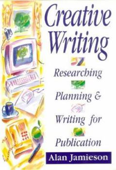Creative Writing: Researching, Planning, and Writing for Publication