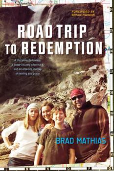 Paperback Road Trip to Redemption: A Disconnected Family, a Cross-Country Adventure, and an Amazing Journey of Healing and Grace Book
