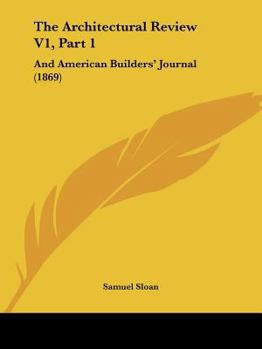 Paperback The Architectural Review V1, Part 1: And American Builders' Journal (1869) Book