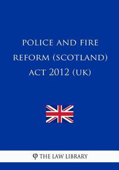 Police and Fire Reform (Scotland) ACT 2012 (Uk)