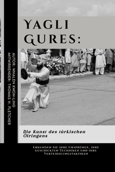 Yagli Gures: Die Kunst des türkischen Ölringens: Erkunden Sie ihre Ursprünge, ihre geschickten Techniken und ihre Verteidigungstaktiken (Die ... und leicht verständlich) (German Edition)
