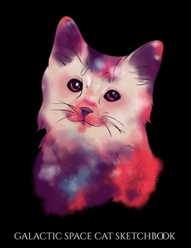 Galactic Space Cat Sketchbook: Galactic Space Cat Blank Sketchbook to Draw and Paint (110 Empty Pages, 8.5" x 11")