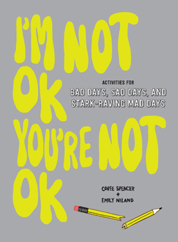 Paperback I'm Not Ok, You're Not Ok (Fill-In Book): Activities for Bad Days, Sad Days, and Stark-Raving Mad Days Book