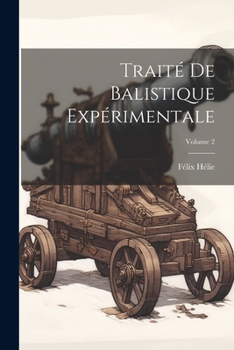 Paperback Traité De Balistique Expérimentale; Volume 2 [French] Book