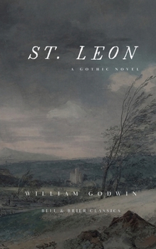 St. Leon: A Gothic Novel (The Gothic Novels of William Godwin)