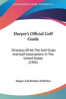 Hardcover Harper's Official Golf Guide: Directory Of All The Golf Clubs And Golf Associations In The United States (1901) Book