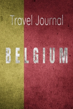 Travel Journal Belgium: Blank Lined Travel Journal. Pretty Lined Notebook & Diary For Writing And Note Taking For Travelers.(120 Blank Lined Pages - 6x9 Inches)