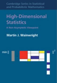 High-Dimensional Statistics: A Non-Asymptotic Viewpoint - Book #48 of the Cambridge Series in Statistical and Probabilistic Mathematics