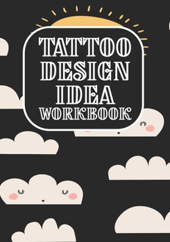 Tattoo Design Idea Workbook: Art Sketch Pad for Tattoo Designs - Design Notebook to Create Your Own Tattoo Art Work (Design Gift for Tattoo Artist)