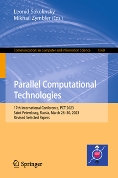 Paperback Parallel Computational Technologies: 17th International Conference, PCT 2023, Saint Petersburg, Russia, March 28-30, 2023, Revised Selected Papers Book