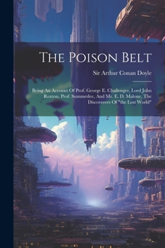 Paperback The Poison Belt: Being An Account Of Prof. George E. Challenger, Lord John Roxton, Prof. Summerlee, And Mr. E. D. Malone, The Discovere Book