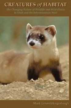 Paperback Creatures of Habitat: The Changing Nature of Wildlife and Wild Places in Utah and the Intermountain West Book