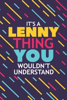 IT'S A LENNY THING YOU WOULDN'T UNDERSTAND: Lined Notebook / Journal Gift, 120 Pages, 6x9, Soft Cover, Glossy Finish