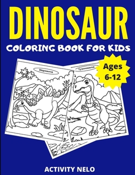 Paperback Dinosaur Coloring Book For Kids Ages 6-12: Fun Dinosaur Coloring Book for Boys & Girls with 35 Unique Dinosaur Pages for Toddlers & Kids to Color Book