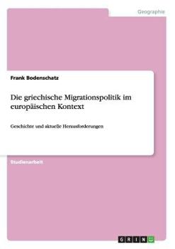 Paperback Die griechische Migrationspolitik im europäischen Kontext: Geschichte und aktuelle Herausforderungen [German] Book