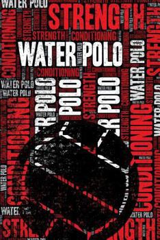 Paperback Water Polo Strength and Conditioning Log: Water Polo Workout Journal and Training Log and Diary for Player and Coach - Water Polo Notebook Tracker Book