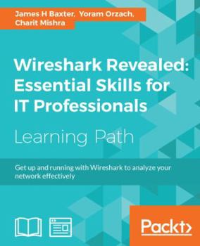 Paperback Wireshark Revealed: Get up and running with Wireshark to analyze your network effectively Book