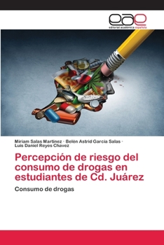 Paperback Percepción de riesgo del consumo de drogas en estudiantes de Cd. Juárez [Spanish] Book