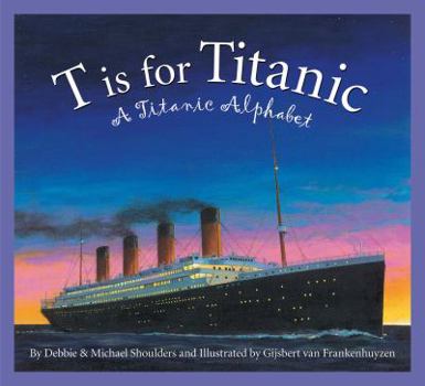 Hardcover T Is for Titanic: A Titanic Alphabet Book