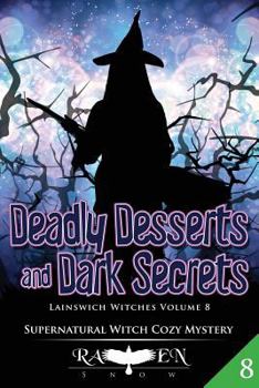 Deadly Desserts and Dark Secrets - Book #8 of the Lainswich Witches