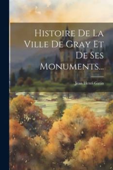 Paperback Histoire De La Ville De Gray Et De Ses Monuments... [French] Book