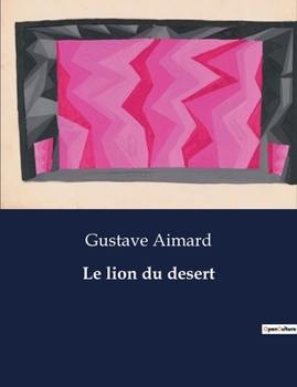 Paperback Le lion du desert: Une quête de liberté au coeur des dunes brûlantes [French] Book