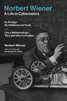 Paperback Norbert Wiener-A Life in Cybernetics: Ex-Prodigy: My Childhood and Youth and I Am a Mathematician: The Later Life of a Prodigy Book