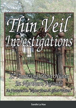 Paperback Thin Veil Investigators 27 Amazing Ghost Hunts In Northern Nevada Book