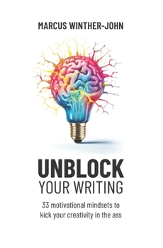 Paperback Unblock your writing: 33 motivational mindsets to kick your creativity in the ass Book