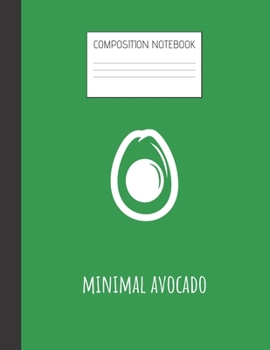 minimal avocado Composition Notebook: Composition Avocado Ruled Paper Notebook to write in (8.5'' x 11'') 120 pages