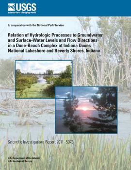 Paperback Relation of Hydrologic Processes to Groundwater and Surface-Water Levels and Flow Directions in a Dune-Beach Complex at Indiana Dunes National Lakesho Book