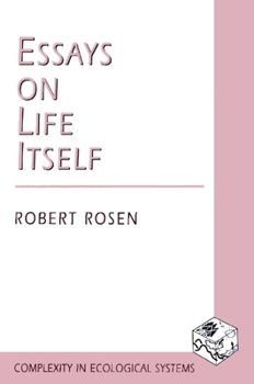 Essays on Life Itself - Book  of the Complexity in Ecological Systems